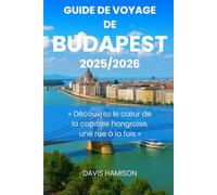 GUIDE DE VOYAGE DE BUDAPEST 2026: « Découvrez le cœur de la capitale hongroise, une rue à la fois »