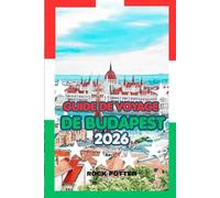GUIDE DE VOYAGE DE BUDAPEST 2026: Guide pratique pour découvrir l'histoire, les thermes, les saveurs locales et les bons plans pour voyager dans la capitale culturelle de la Hongrie