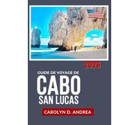 Guide de Voyage de Cabo San Lucas 2026: Explorez Plages, spots de snorkeling, gastronomie locale, excursions à la journée, itinéraires faciles avec ... conseils pratiques en Basse-Californie du Sud