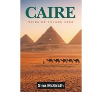 GUIDE DE VOYAGE DE CAIRO 2026: Activités principales, visites des pyramides de Gizeh, croisières sur le Nil et planificateur de vacances complet en Égypte