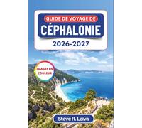 Guide de voyage de Céphalonie 2026-2027 (En couleur): Découvrez la plage de Myrtos, la grotte de Melissáni et les villages ioniens de Fiskárdo et ... pratiques, des itinéraires et des cartes