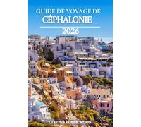 GUIDE DE VOYAGE DE CÉPHALONIE 2026: « Manger, explorer, vivre : découvrez les meilleures attractions, traditions et aventures de Céphalonie »