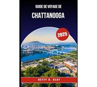 GUIDE DE VOYAGE DE CHATTANOOGA 2025: Pourquoi Tennessee, États-Unis est la destination idéale pour les amoureux de la nature et les férus d'histoire