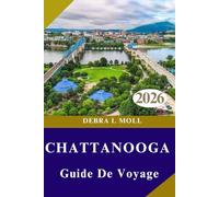 GUIDE DE VOYAGE DE CHATTANOOGA 2026: Aventure, Art et Saveurs Authentiques