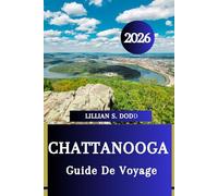GUIDE DE VOYAGE DE CHATTANOOGA 2026: Secrets d'initiés pour explorer la nature, la culture et la cuisine »