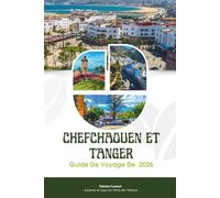GUIDE DE VOYAGE DE CHEFCHAOUEN ET TANGER 2026: Le manuel ultime du nord du Maroc: itinéraires éprouvés, joyaux cachés, cartes et conseils locaux ... Bleue et la Porte d'entrée vers l'Afrique.