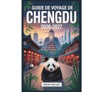Guide de voyage de Chengdu 2026-2027: Explorez la base du panda géant, la rue ancienne Jinli, le sanctuaire Wuhou, le musée Sanxingdui, le système ... mont Qingcheng, le chaudron chaud du Sichuan