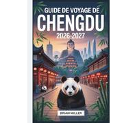 Guide de voyage de Chengdu 2026-2027: Explorez la base du panda géant, la rue ancienne Jinli, le sanctuaire Wuhou, le musée Sanxingdui, le système ... mont Qingcheng, le chaudron chaud du Sichuan