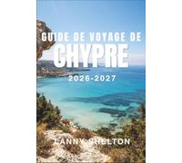 Guide de voyage de Chypre 2026-2027: Découvrez deux cultures, dix mille ans d’histoire et les rivages les plus ensoleillés de la Méditerra-née