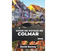 Guide de voyage de Colmar 2026: Découvrez des sites culturels, des traditions régionales et des escapades pittoresques avec des informations sélectionnées