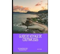 Guide de voyage de Colmar 2026: Votre voyage étape par étape à travers la destination la plus pittoresque de France (2026 Travel Companion)