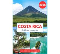 Guide de Voyage de Costa Rica 2026: Explorez les parcs nationaux époustouflants, les plages immaculées et la culture locale du Costa Rica. (Le Guide des Voyages Incontournables 2026)