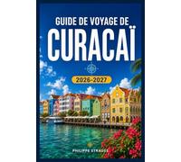 GUIDE DE VOYAGE DE CURACAÏ 2026-2027: De Christoffel Trails à Klein Curacao, un guide complet de l'île