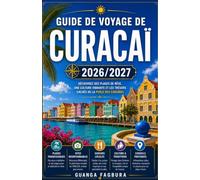 GUIDE DE VOYAGE DE CURACAÏ 2026/2027: VOTRE GUIDE COMPLET DE L'ÎLE LA PLUS COLORÉE ET LA PLUS RICHE CULTURELLEMENT DES CARAÏBES