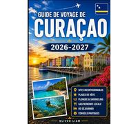 Guide de voyage de Curaçao 2026-2027: Découvrez Willemstad, Handelskade, Queen Emma Bridge, Christoffel National Park, Shete Boka, Cas Abao, Playa ... et des expériences insulaires inoubliables