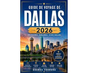 GUIDE DE VOYAGE DE DALLAS 2026: Explorez en toute confiance les quartiers historiques, les espaces d'art moderne, la culture culinaire locale et les ... pittoresques à travers le nord du Texas.