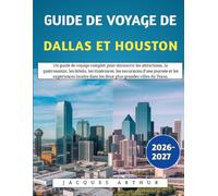 Guide De Voyage De Dallas Et Houston 2026-2027: Un guide de voyage complet pour découvrir les attractions, la gastronomie, les hôtels, les ... dans les deux plus grandes villes du Texas.