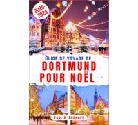 Guide de voyage de Dortmund pour Noël 2025-2026: Découvrez la magie de Dortmund grâce aux conseils d'experts pour des vacances d'hiver inoubliables ... allemande de Noël (FRENCH GUIDE SERIES)