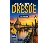 Guide de voyage de Dresde 2026-2027: Planifiez des journées de musées dans la vieille ville, des soirées dans la Neustadt, la Suisse saxonne, Meissen, ... et de paisibles promenades le long de l’Elbe