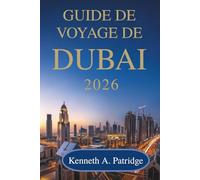 GUIDE DE VOYAGE DE DUBAÏ 2026: Votre compagnon amical pour explorer les merveilles des Émirats arabes unis
