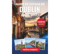 Guide de voyage de Dublin 2026-2027: Découvrez Trinity College, Temple Bar, l'architecture géorgienne, les promenades côtières, les quartiers ... détaillés et des conseils d'initiés