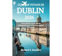 GUIDE DE VOYAGE DE DUBLIN 2026: Porte d'entrée vers le charme intemporel et la vie urbaine dynamique de l'Irlande