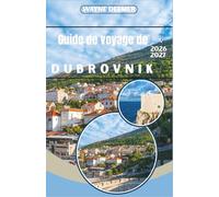 Guide de voyage de Dubrovnik 2026-2027: Parcourez les remparts médiévaux, explorez la côte adriatique et découvrez la perle de la Croatie comme un local