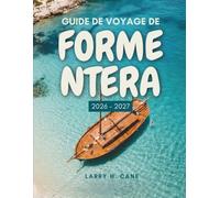 Guide de voyage de Formentera 2026-2027: Découvrez la plus petite île des Baléares, ses plages, ses criques et ses sentiers côtiers, où séjourner, ainsi que des itinéraires simples de 1 à 7 jours