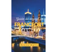 Guide de voyage de Francfort 2025-2026: Culture, histoire, architecture, cuisine, vie nocturne et trésors cachés