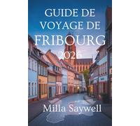 GUIDE DE VOYAGE DE FRIBOURG 2026: Un regard neuf sur la culture, la nature et la vie locale en Allemagne