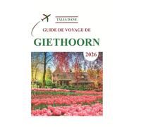 Guide De Voyage De Giethoorn 2026: Des Informations Privilégiées Révélées
