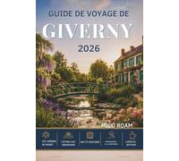 GUIDE DE VOYAGE DE GIVERNY 2026: Un voyage à travers les jardins impressionnistes, l'art intemporel et le cœur de la Normandie.