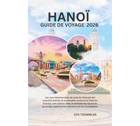 Guide De Voyage De Hanoï 2026: Les rues intemporelles du nord du Vietnam, les marchés animés et les temples anciens de l'Asie du Sud-Est, une culture ... expériences culinaires de rue inoubliables