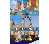GUIDE DE VOYAGE DE HARTFORD 2026: Découvrez Hartford - Un guide complet 2026 sur la culture, la cuisine et l'aventure dans la capitale du Connecticut