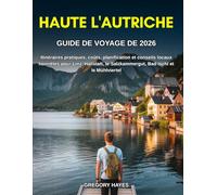 GUIDE DE VOYAGE DE HAUTE L'AUTRICHE 2026: Itinéraires pratiques, coûts, planification et conseils locaux honnêtes pour Linz, Hallstatt, le Salzkammergut, Bad Ischl et le Mühlviertel