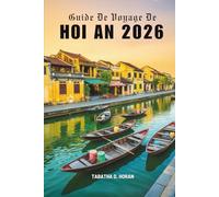 Guide De Voyage De HOI AN 2026: Voyages à travers le charme intemporel du Vietnam