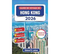 Guide de voyage de Hong Kong 2026 (En couleur): Découvrez les saveurs locales, les escapades insulaires et les merveilles urbaines de la ville ... personnel (Guide de voyage tout en couleurs)