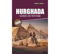 Guide de voyage de Hurghada 2026: Explorez des sites historiques, des excursions dans le désert, des activités à la plage et des excursions d'une ... régions balnéaires de la mer Rouge en Égypte.