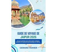 Guide De Voyage De Jaipur 2026: Découvrez le patrimoine royal, la culture vibrante, l'architecture intemporelle et les expériences locales authentiques de la Ville Rose. (Journey Through the Globe)
