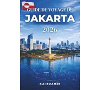 GUIDE DE VOYAGE DE JAKARTA 2026: Découvrez la cuisine de rue épicée, les mégacentres commerciaux modernes et le cœur vibrant de l'Indonésie urbaine