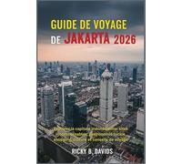 Guide de voyage de Jakarta 2026: Explorez la capitale indonésienne: sites incontournables, gastronomie locale, shopping, culture et conseils de voyage