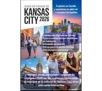 GUIDE DE VOYAGE DE KANSAS CITY2026: Manger, jouer, séjourner- Le guide du voyageur 2026 sur les meilleurs barbecues, la musique et la culture de Kansas City, avec une carte interactive