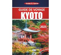 Guide de voyage de Kyoto 2025: Conseils essentiels, informations locales, culture et destinations incontournables pour une authentique aventure japonaise