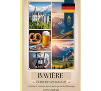 Guide de voyage de la Bavière 2026: Tradition et aventure dans le joyau du sud de l'Allemagne