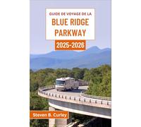 Guide de voyage de la Blue Ridge Parkway 2025-2026: À la découverte de l'âme pittoresque des hautes terres des Appalaches américaines à travers la nature, l'histoire et des routes intemporelles