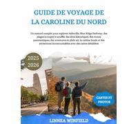 GUIDE DE VOYAGE DE LA CAROLINE DU NORD 2025-2026: Un manuel complet pour explorer Asheville, Blue Ridge Parkway, des plages à couper le souffle, des ... plein air, la cuisine locale et des attrac...