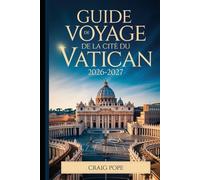Guide de Voyage de la Cité du Vatican 2026-2027: Le guide incontournable pour les débutants de la basilique Saint-Pierre, de la chapelle Sixtine, des ... extraordinaire du jubilé de saint François