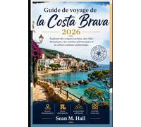 Guide de voyage de la Costa Brava 2026: Explorez des criques cachées, des villes historiques, des sentiers pittoresques et la culture catalane authentique