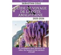 GUIDE DE VOYAGE DE LA CÔTE AMALFITAINE 2025-2026: Un compagnon pour découvrir les villes, les saveurs et les sentiers d'Amalfi