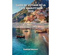 Guide de voyage de la côte amalfitaine 2026: Conseils pratiques pour planifier votre voyage, villages côtiers, plages, gastronomie, transports et informations pour les visiteurs novices